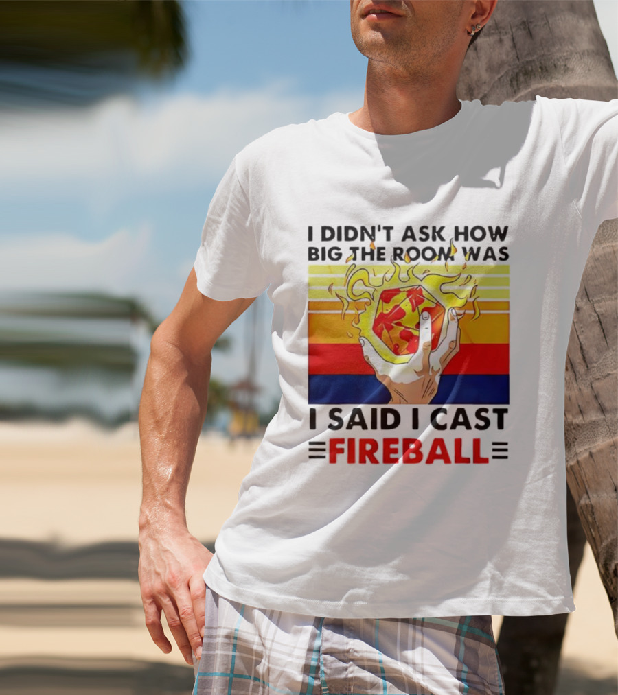 I Didnt Ask How Big The Room Was I Said I Cast Fireball Retro Hand And Flames T-Shirt