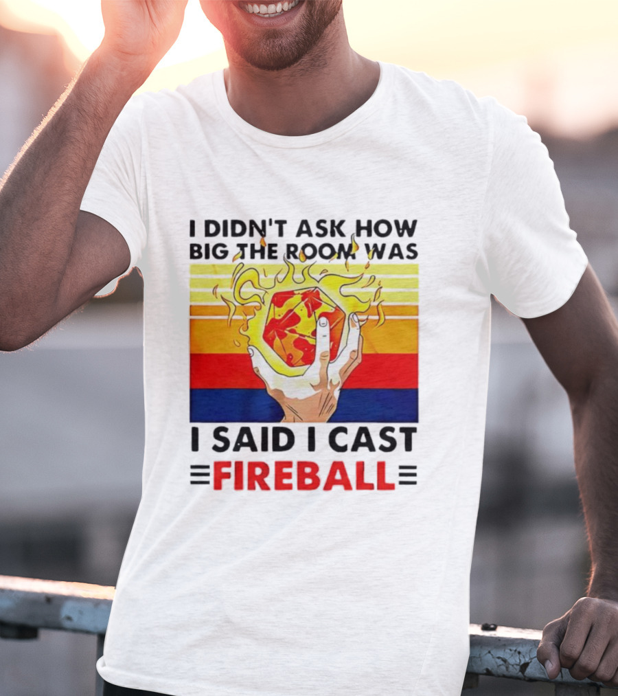 I Didnt Ask How Big The Room Was I Said I Cast Fireball Retro Hand And Flames T-Shirt