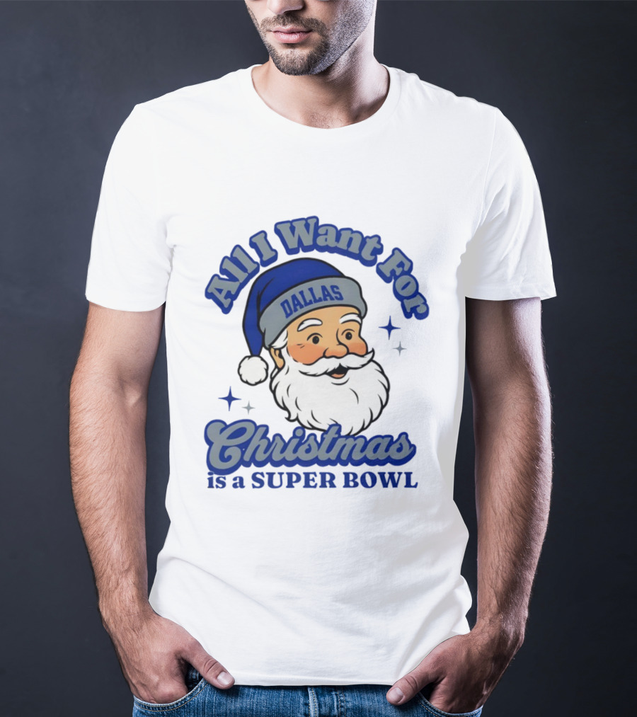 All I Want For Christmas Is A Dallas Super Bowl Santa Football T-Shirt