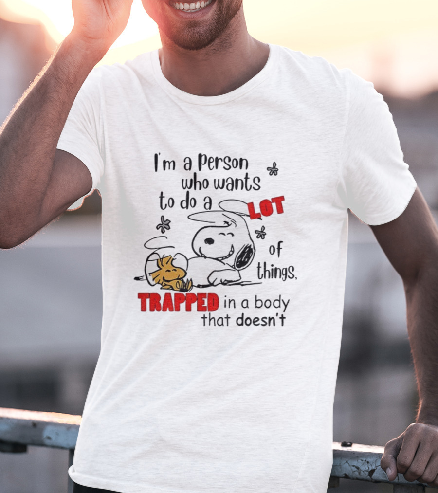 I'm A Person Who Wants To Do A Lot Of Things Trapped With Snoopy And Woodstock T-Shirt
