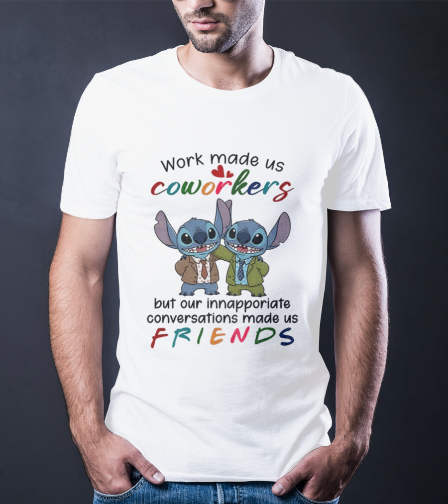 Work Made Us Coworkers Stitch Friends Inappropriate Conversations T-Shirt
