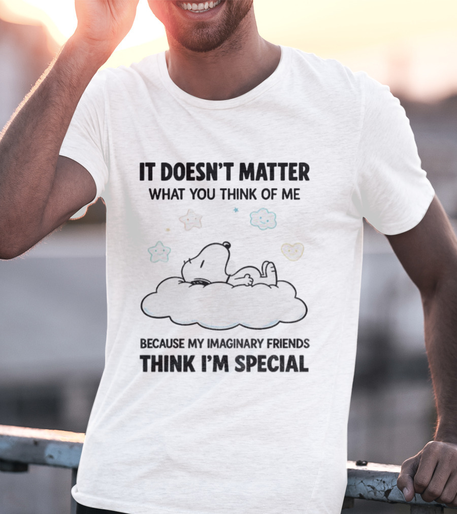 It Doesn’t Matter What You Think Of Me Snoopy Imaginary Friends Think I’m Special Cloud Stars T-Shirt