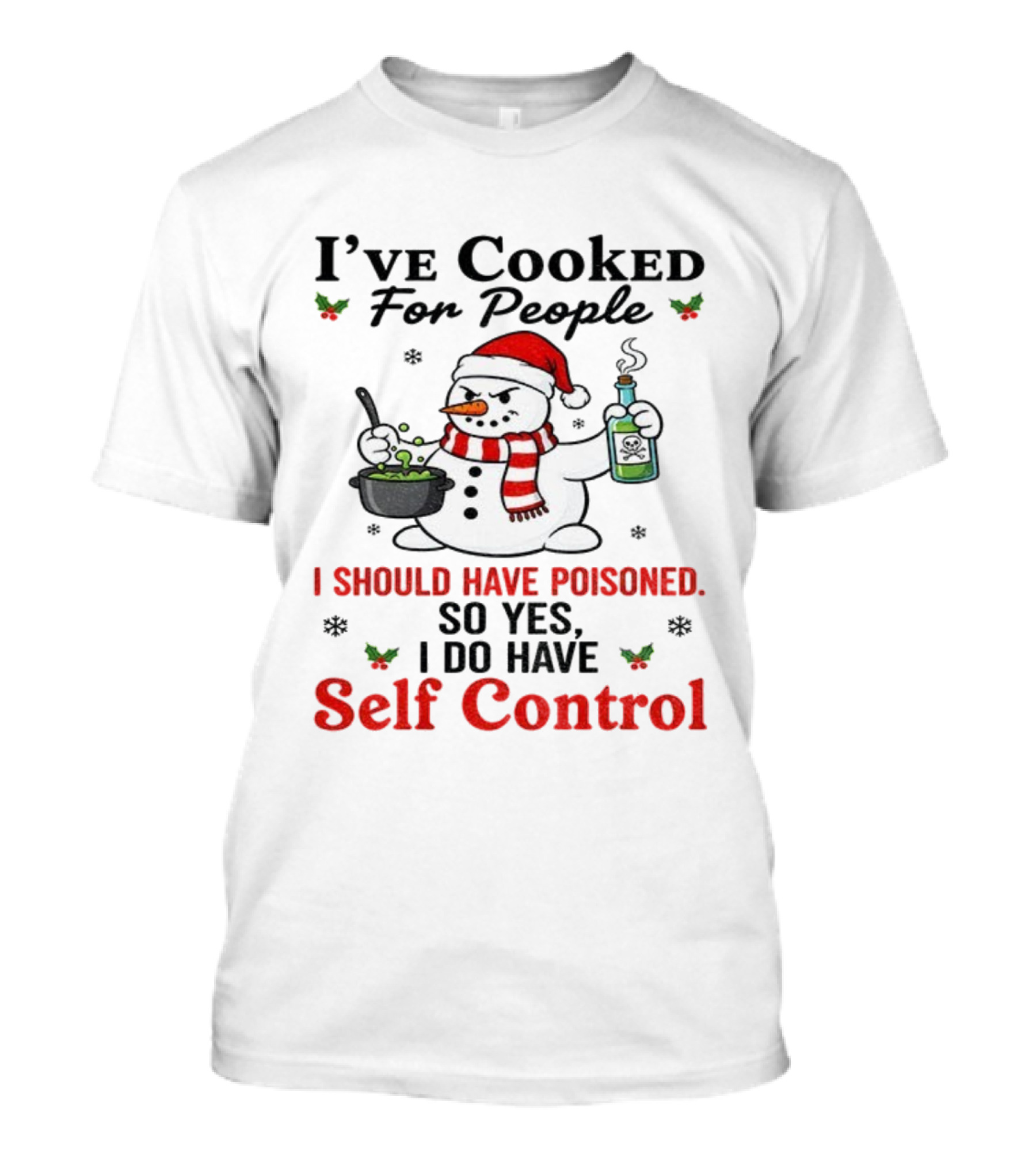 Snowman Santa Hat I've Cooked For People I Should Have Poisoned So Yes I Do Have Self Control Christmas T-Shirt