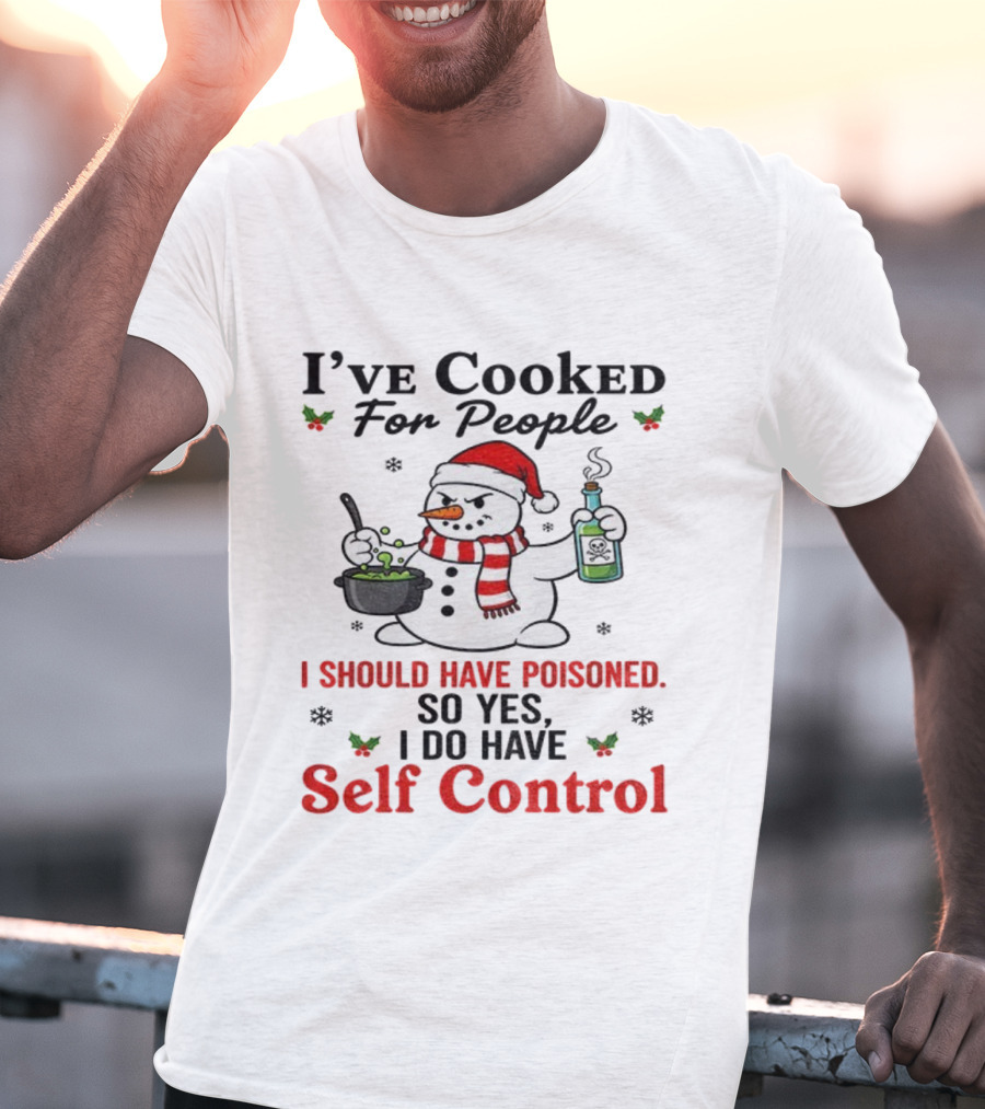 Snowman Santa Hat I've Cooked For People I Should Have Poisoned So Yes I Do Have Self Control Christmas T-Shirt