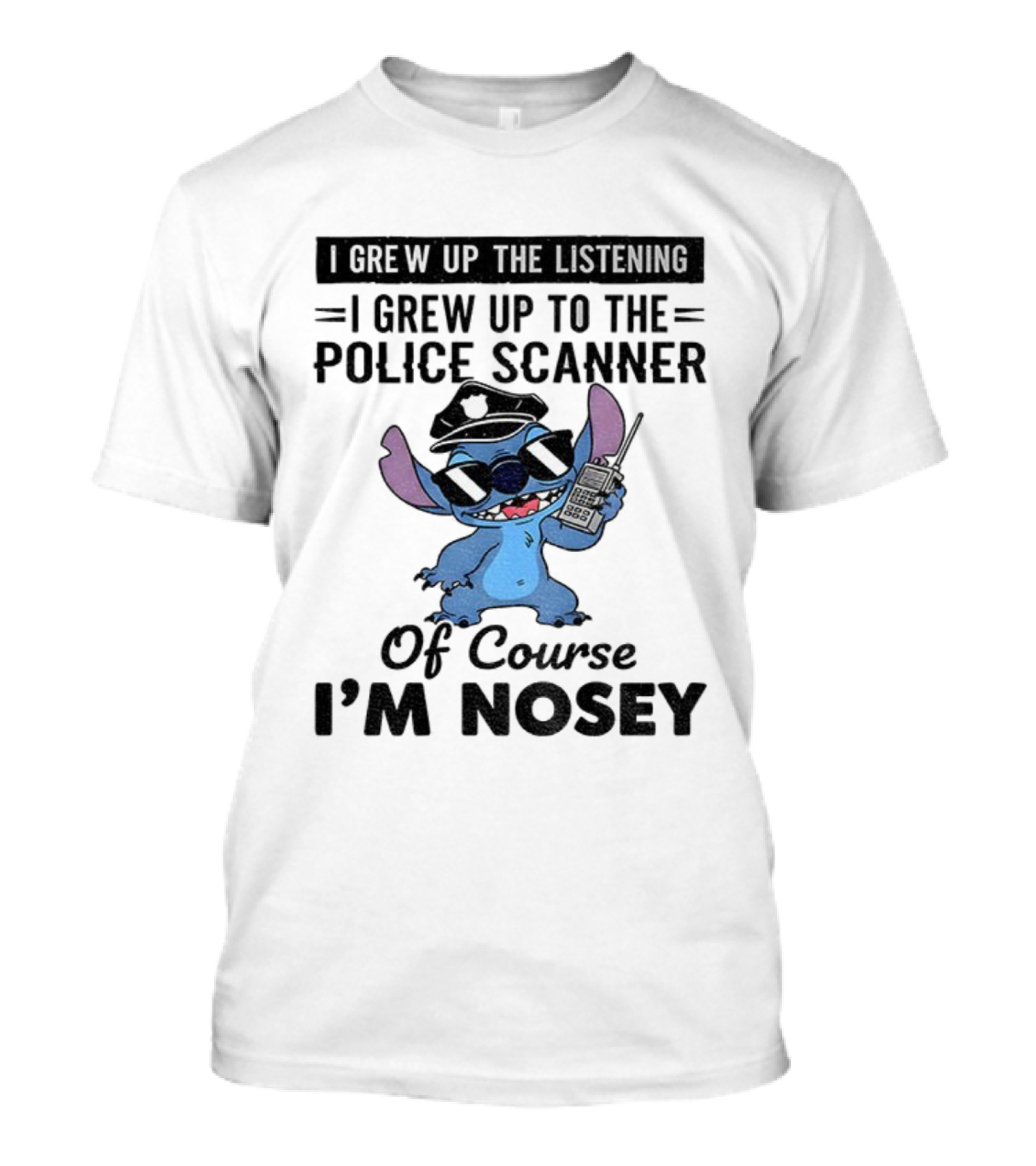 Stitch I Grew Up Listening To The Police Scanner Of Course I’m Nosey T-Shirt
