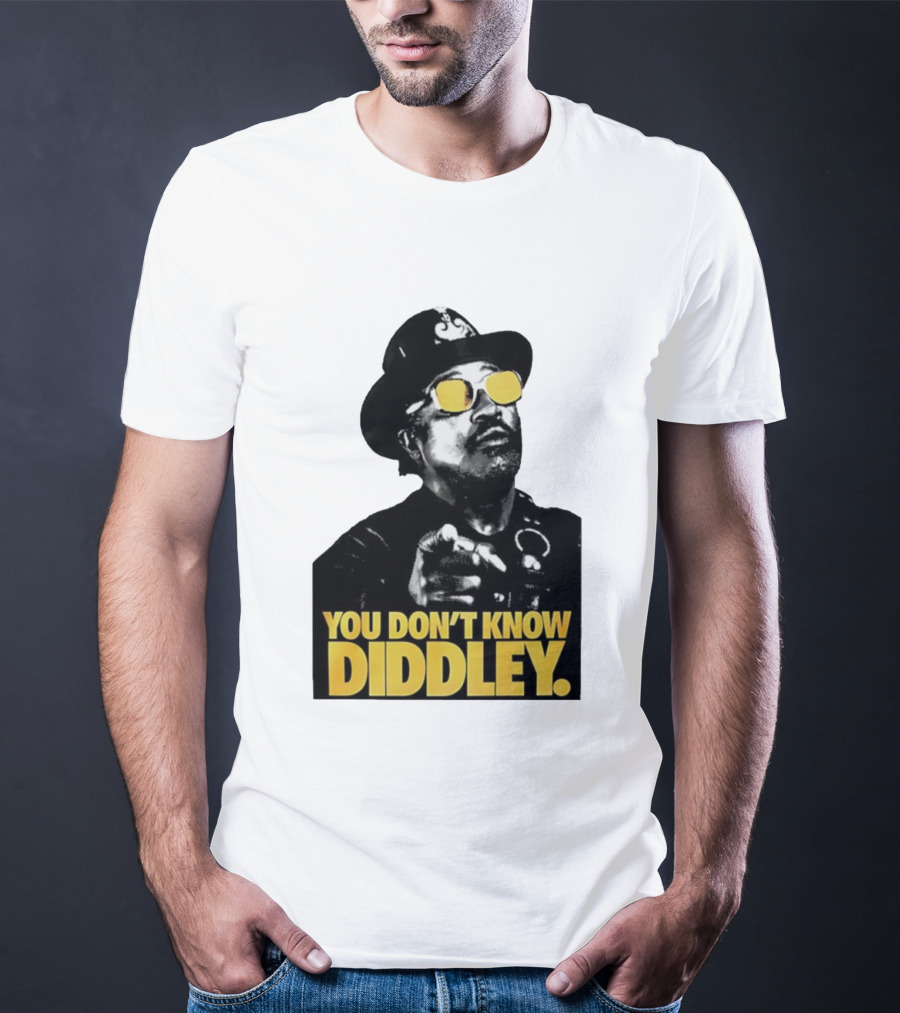 You Don’t Know Diddley Rock And Roll Legend T-Shirt