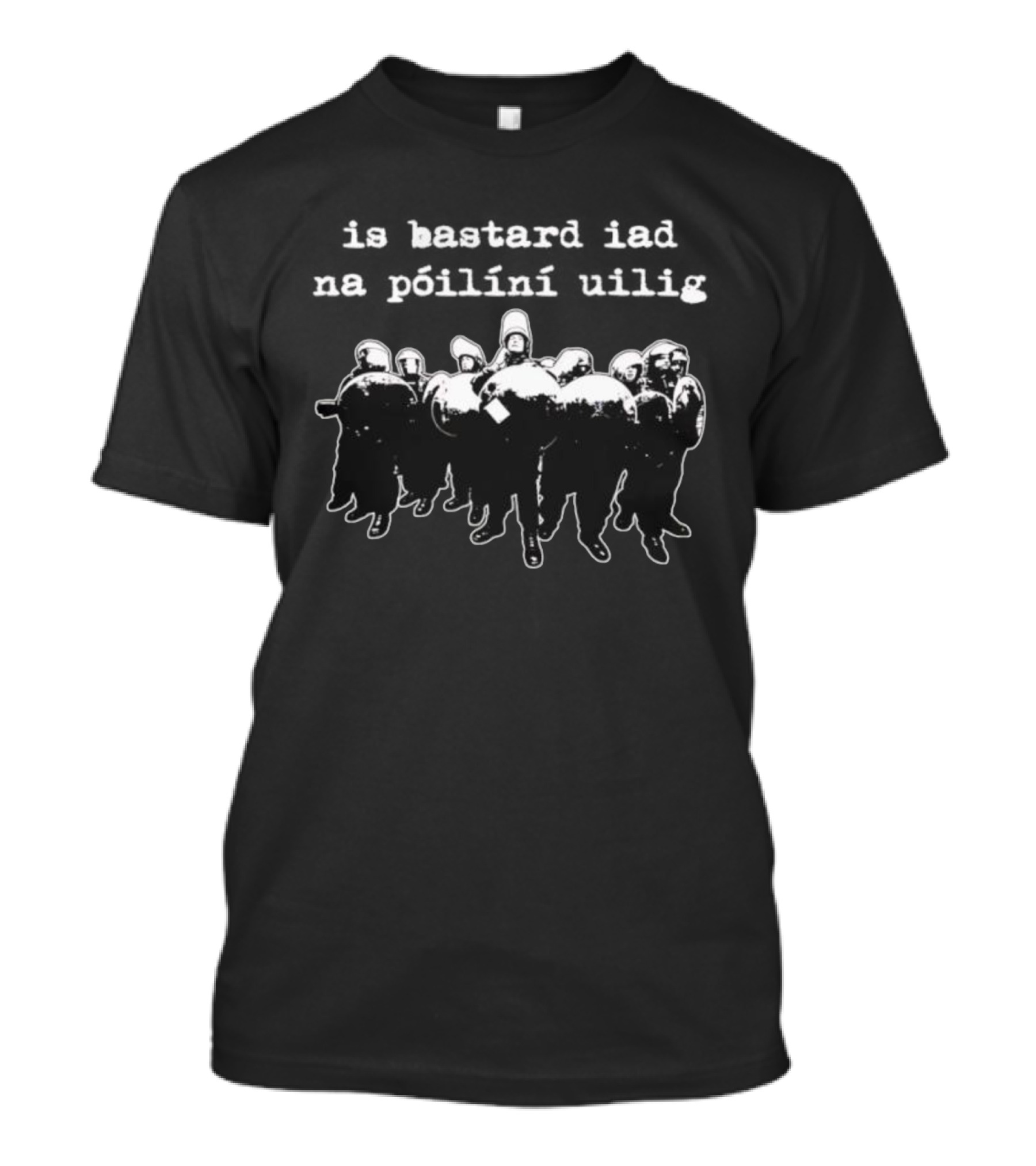 All Cops Are Bstrds Iad Na Póilíní Uilig Riot Police Imagery T-Shirt