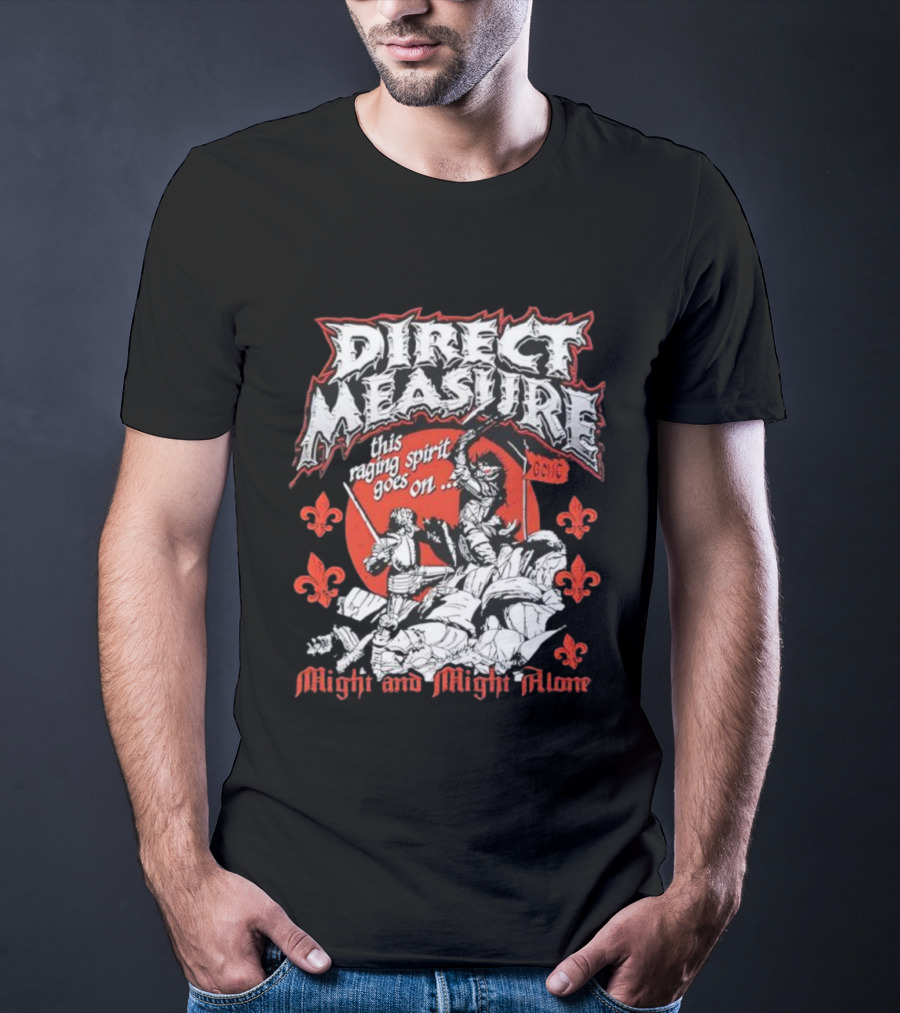 Direct Measure This Raging Spirit Goes On Might And Might Alone GC HC T-Shirt