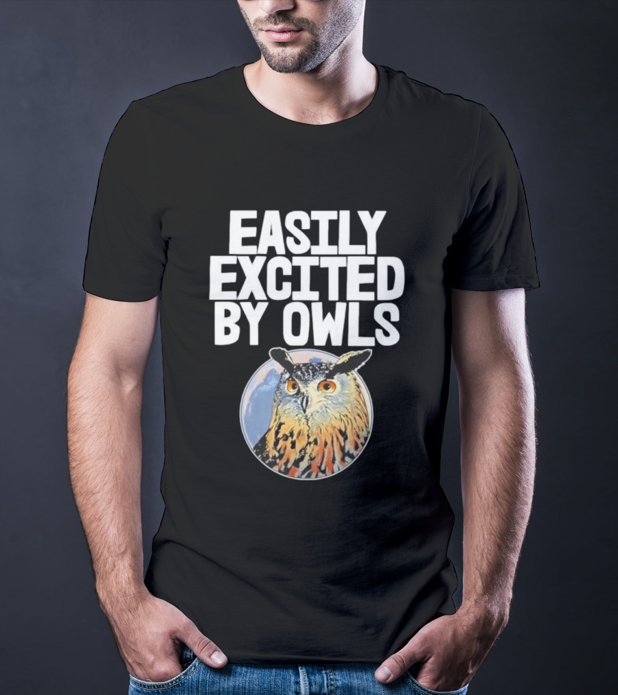 Easily Excited By Owls Bird Enthusiast Funny Owl Art T-Shirt