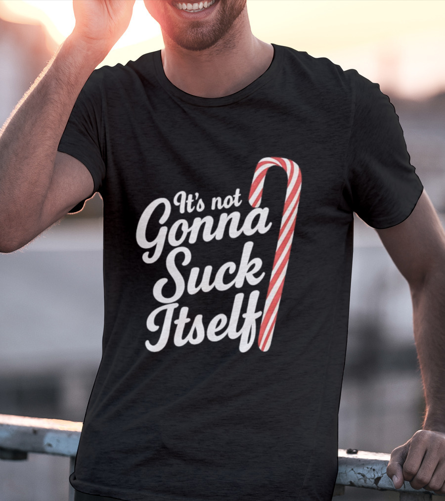 It's Not Gonna Suck Itself Candy Cane Holiday Humor T-Shirt