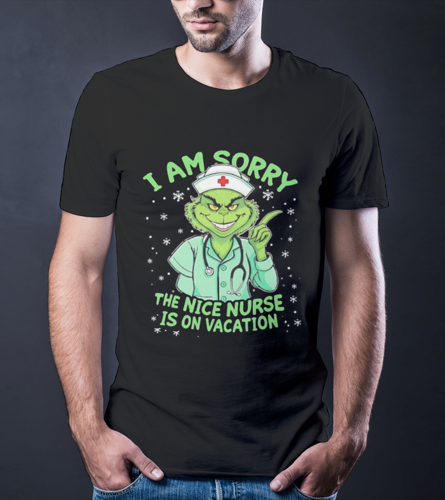 I Am Sorry The Nice Nurse Is On Vacation Grinch Christmas Nurse T-Shirt