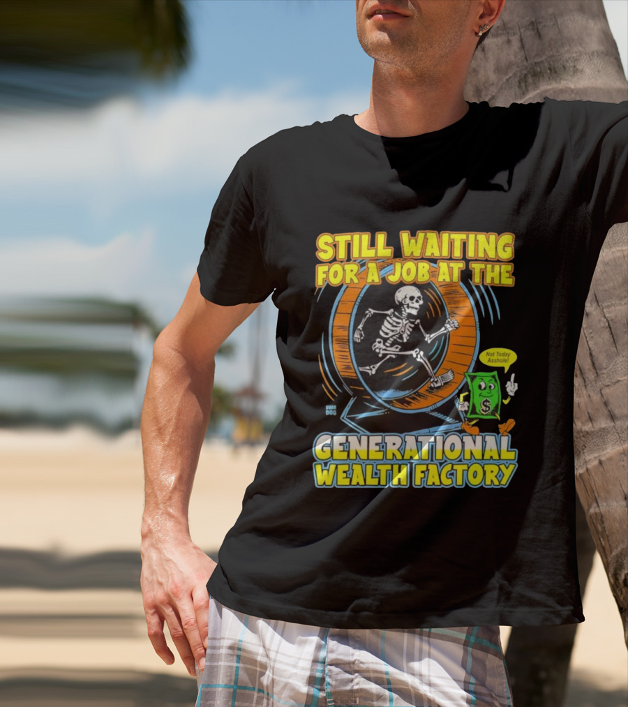 Still Waiting For A Job At The Generational Wealth Factory Skeleton Hamster Wheel T-Shirt