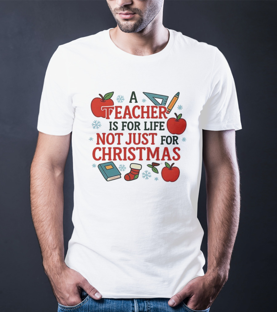 A Teacher Is For Life Not Just For Christmas Apples Books Pencils Ruler Socks T-Shirt