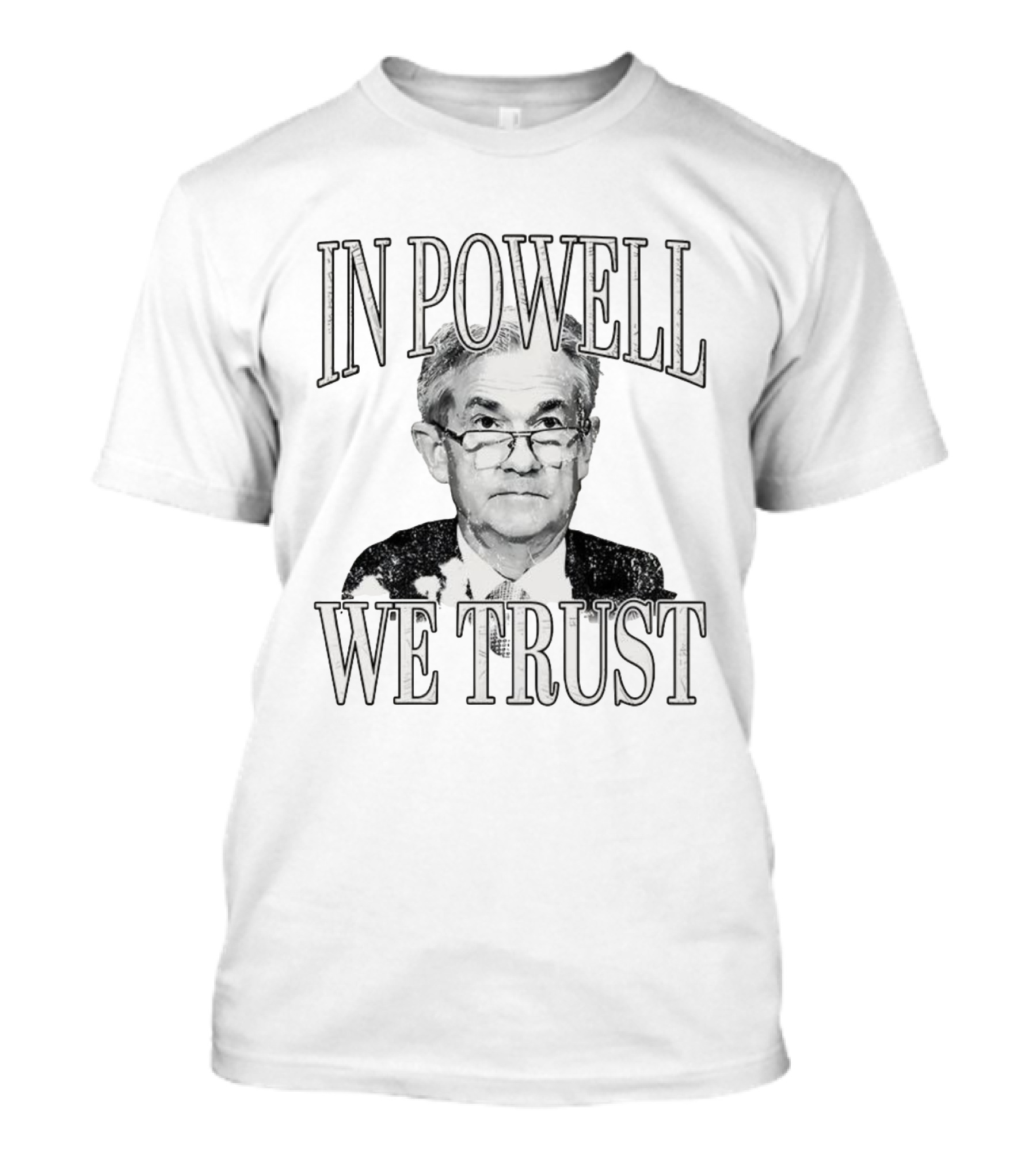 In Powell We Trust Jerome Powell Image T-Shirt