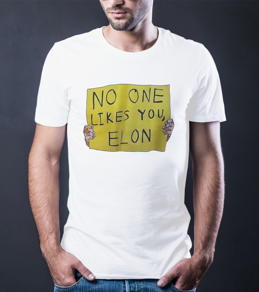 No One Likes You Elon T-Shirt