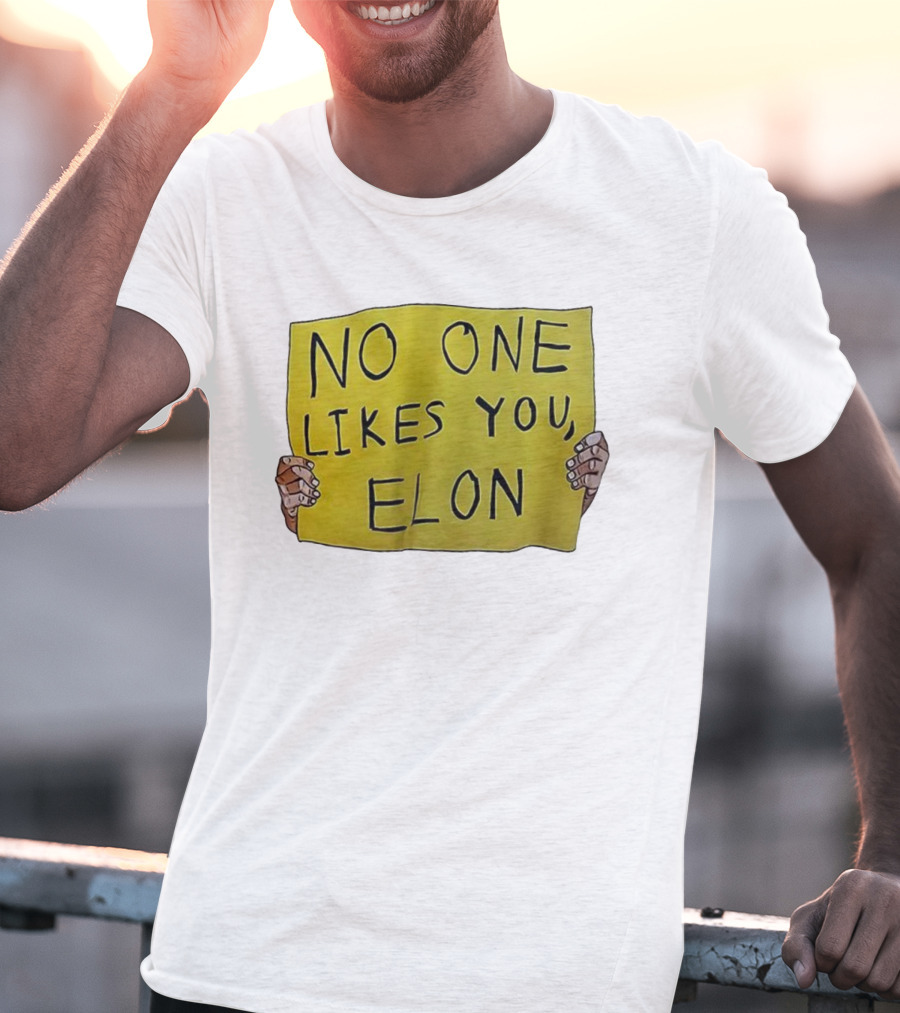 No One Likes You Elon T-Shirt