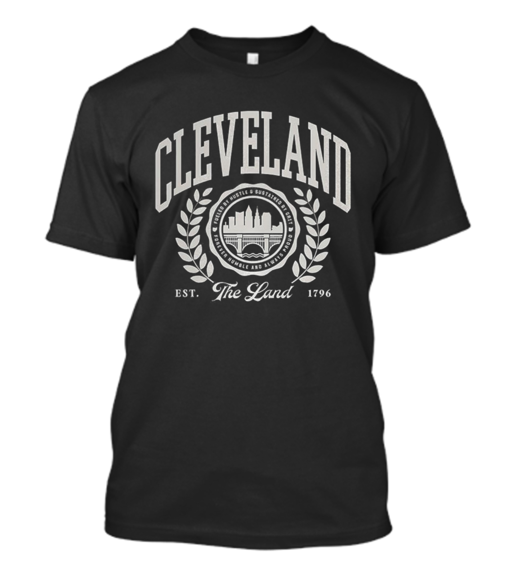 Cleveland Est 1796 The Land Fueled By Hustle Sustained By Grit Forever Humble Always Proud T-Shirt