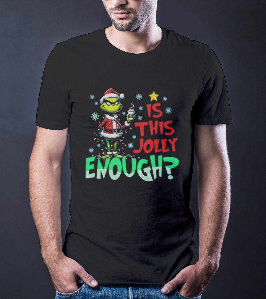 Grinch Santa Claus Is This Jolly Enough Merry Christmas Star Red And Green T-Shirt
