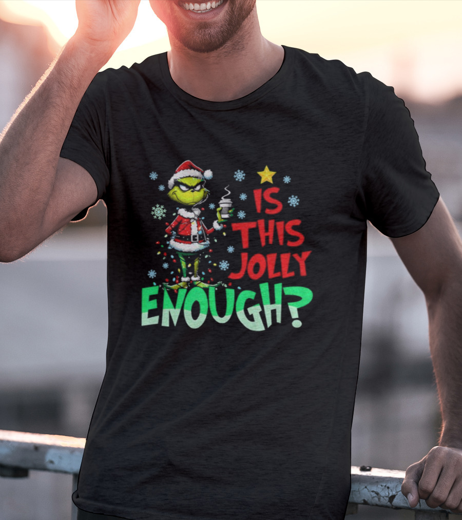 Grinch Santa Claus Is This Jolly Enough Merry Christmas Star Red And Green T-Shirt