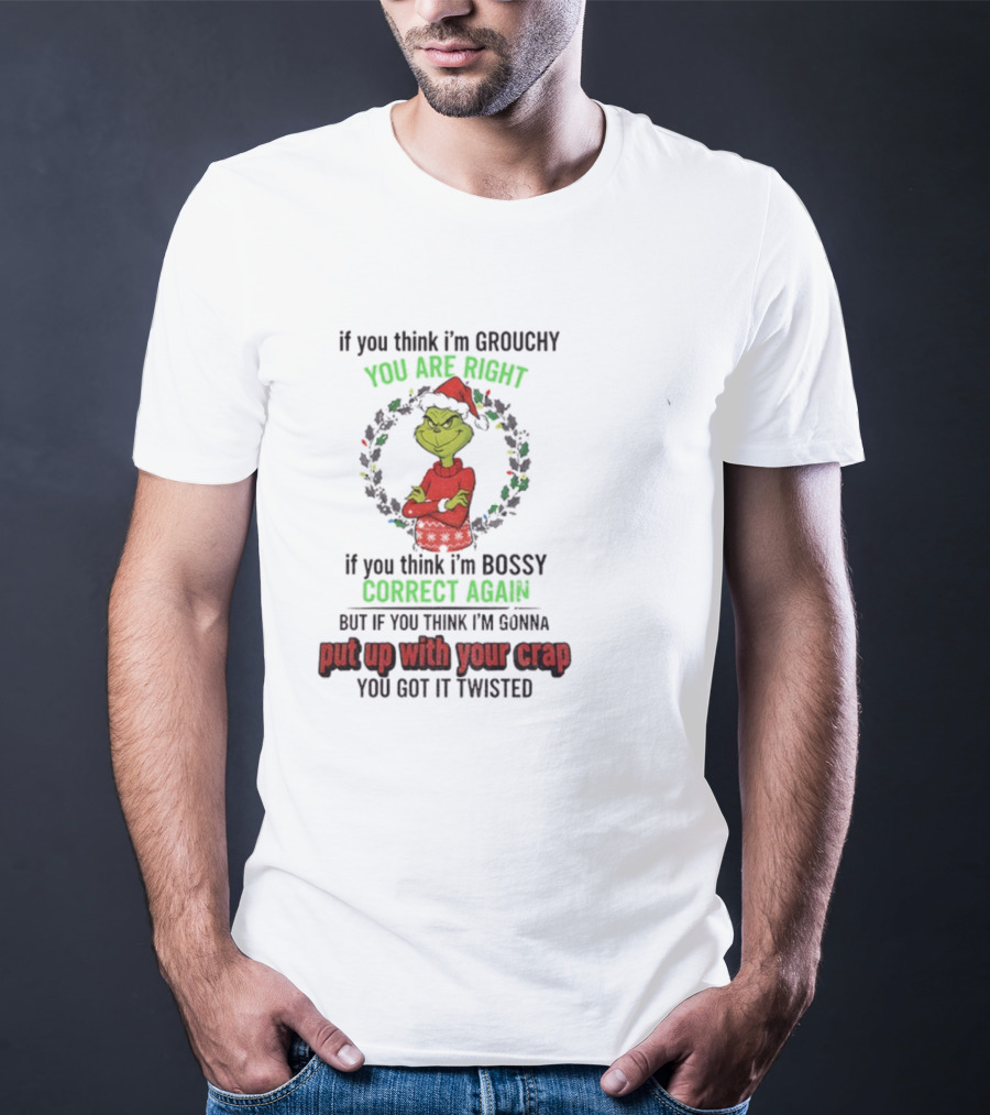 Grinch You Are Right Correct Again Twisted Christmas Grouchy Bossy T-Shirt