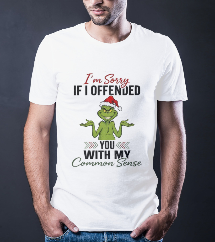 I'm Sorry I Offended You Grinch Santa Common Sense T-Shirt