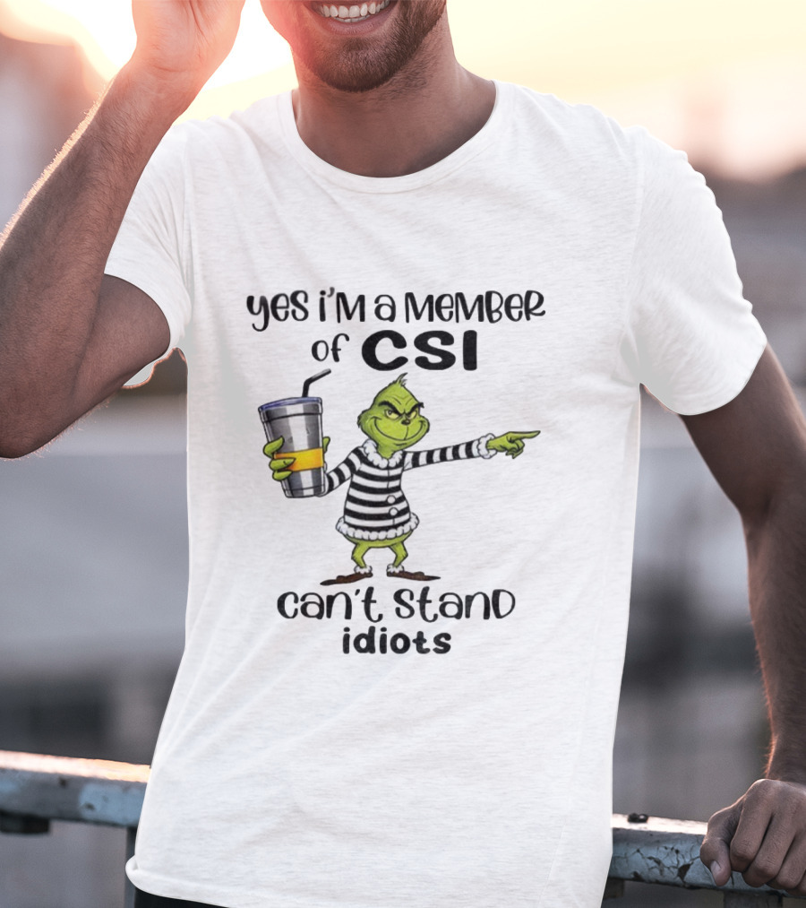 Grinch Yes I'm A Member Of CSI Can't Stand Idiots Christmas T-Shirt