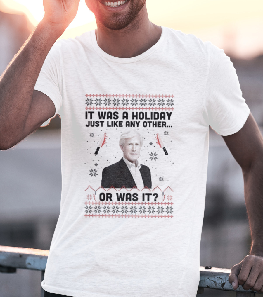 Keith Morrison It Was A Holiday Just Like Any Other Or Was It Christmas T-Shirt