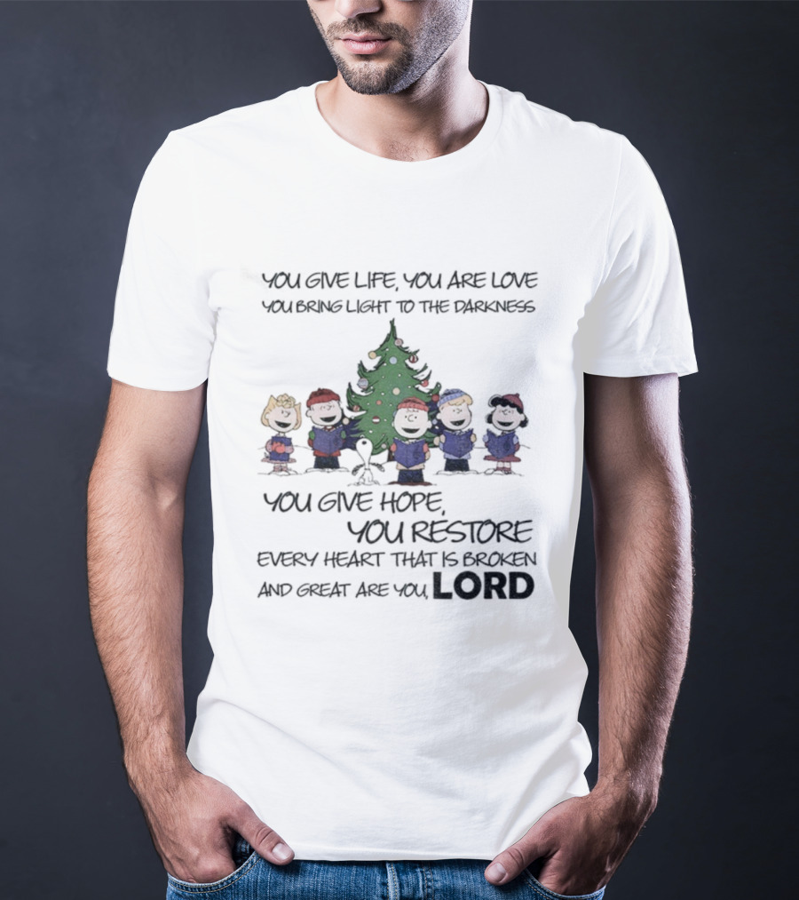 Snoopy Charlie Brown You Give Life You Are Love You Bring Light To The Darkness You Give Hope You Restore T-Shirt
