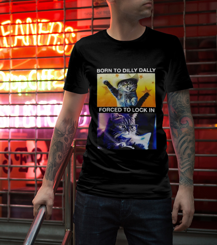 Born To Dilly Dally Cat Cowboy Hat Forced To Lock In T-Shirt