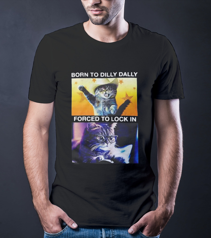 Born To Dilly Dally Cat Cowboy Hat Forced To Lock In T-Shirt