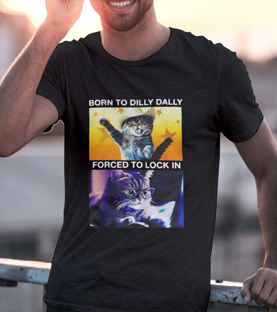 Born To Dilly Dally Cat Cowboy Hat Forced To Lock In T-Shirt