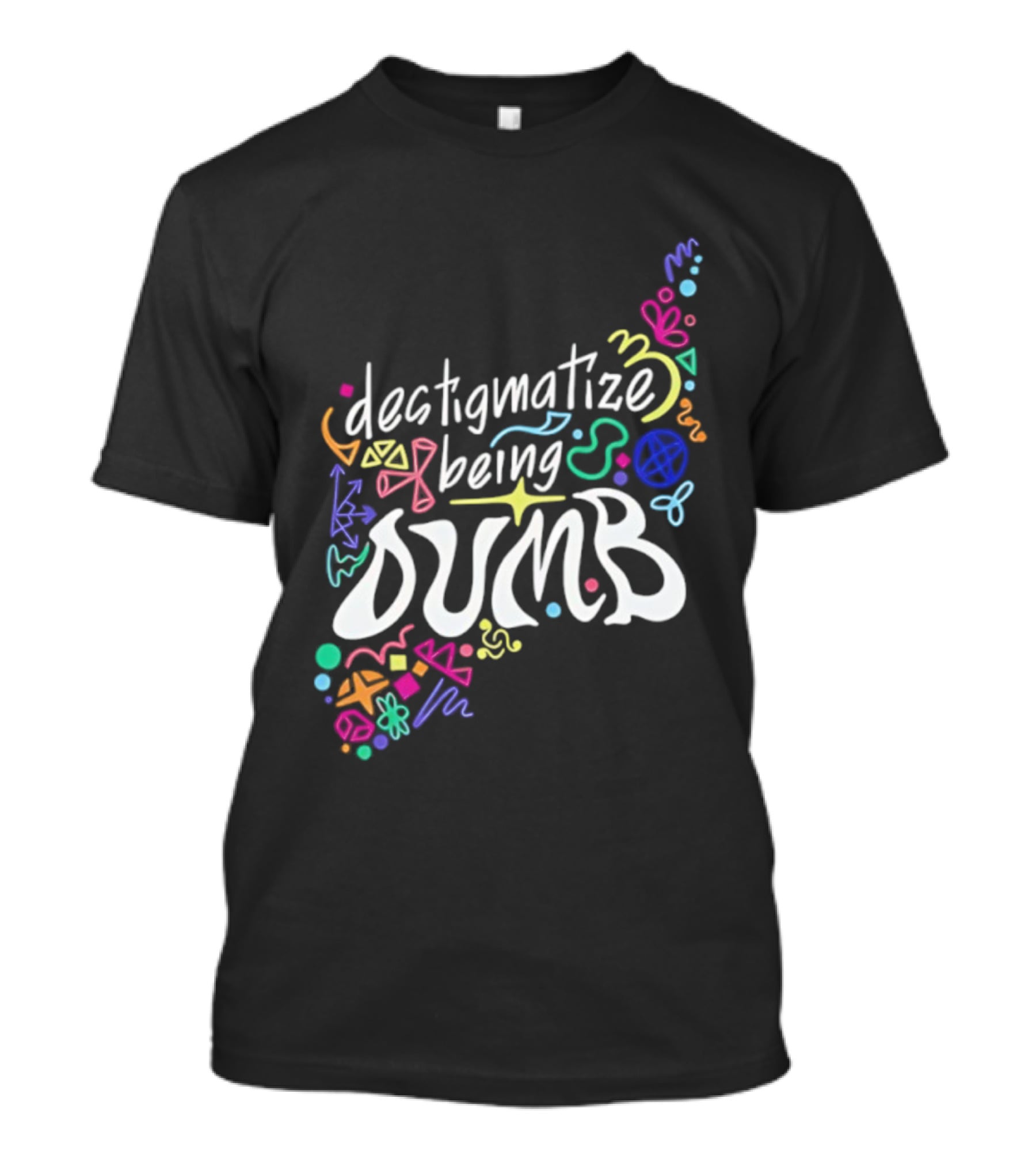 Destigmatize Being Dumb Colorful Abstract Shapes T-Shirt