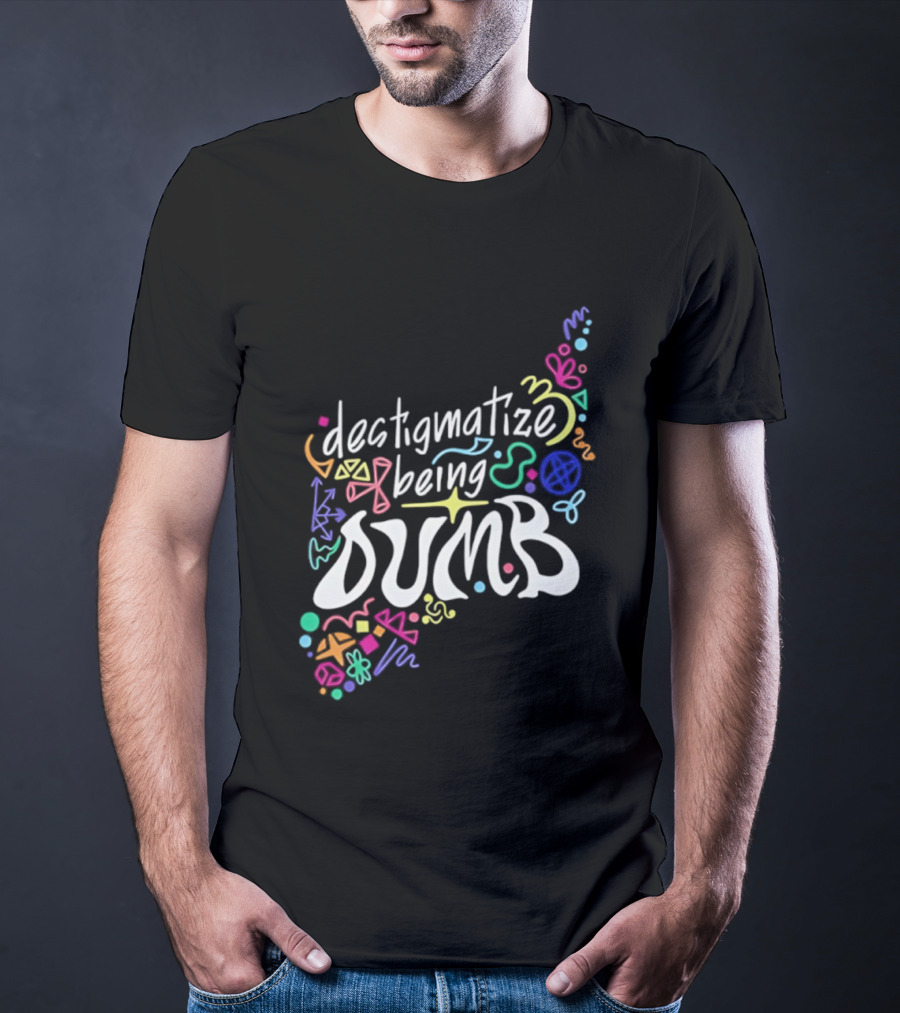 Destigmatize Being Dumb Colorful Abstract Shapes T-Shirt