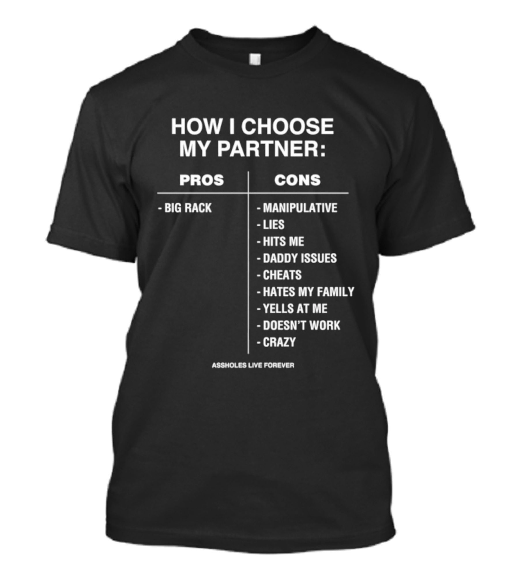 How I Choose My Partner Pros Big Rack Cons Manipulative Lies Hits Me Daddy Issues Cheats Hates Family Crazy T-Shirt