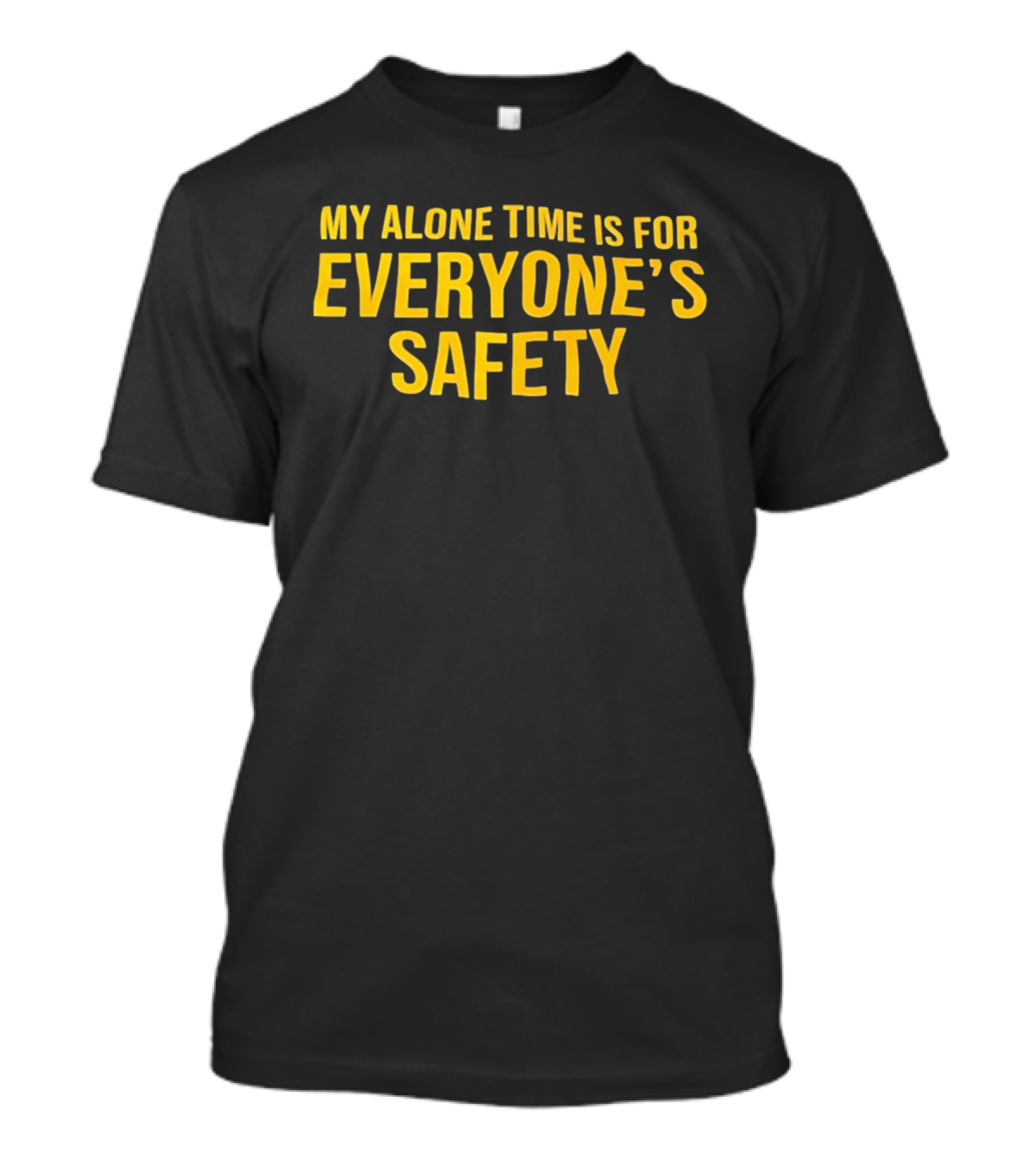 My Alone Time Is For Everyone’s Safety Bold Statement T-Shirt