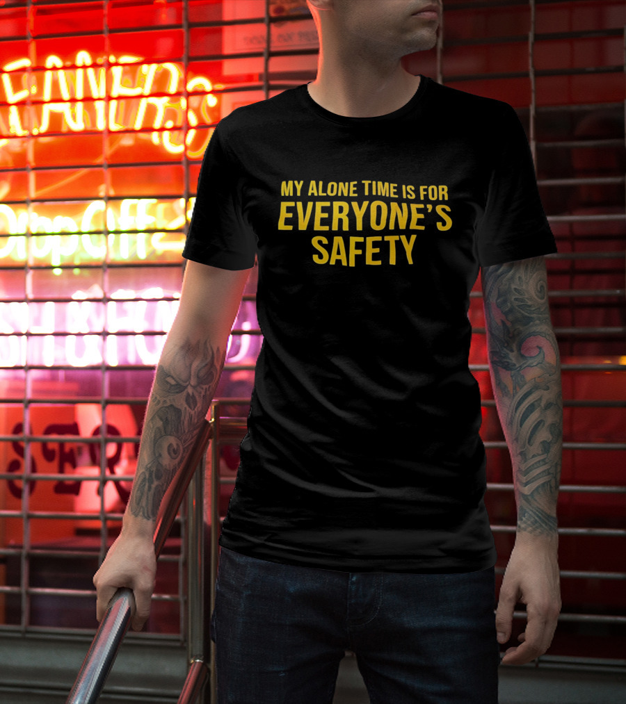 My Alone Time Is For Everyone’s Safety Bold Statement T-Shirt
