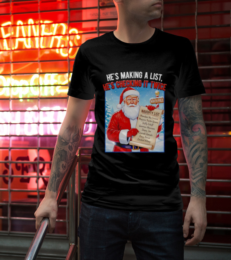 He's Making A List He's Checking It Twice Naughty List Santa Trump T-Shirt