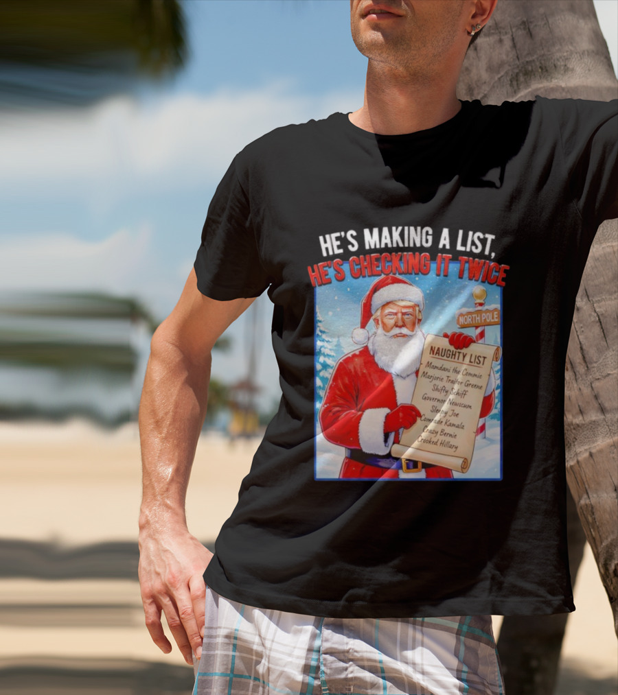 He's Making A List He's Checking It Twice Naughty List Santa Trump T-Shirt