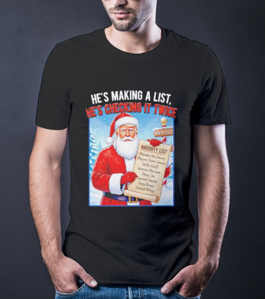 He's Making A List He's Checking It Twice Naughty List Santa Trump T-Shirt