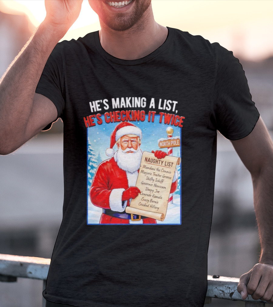 He's Making A List He's Checking It Twice Naughty List Santa Trump T-Shirt