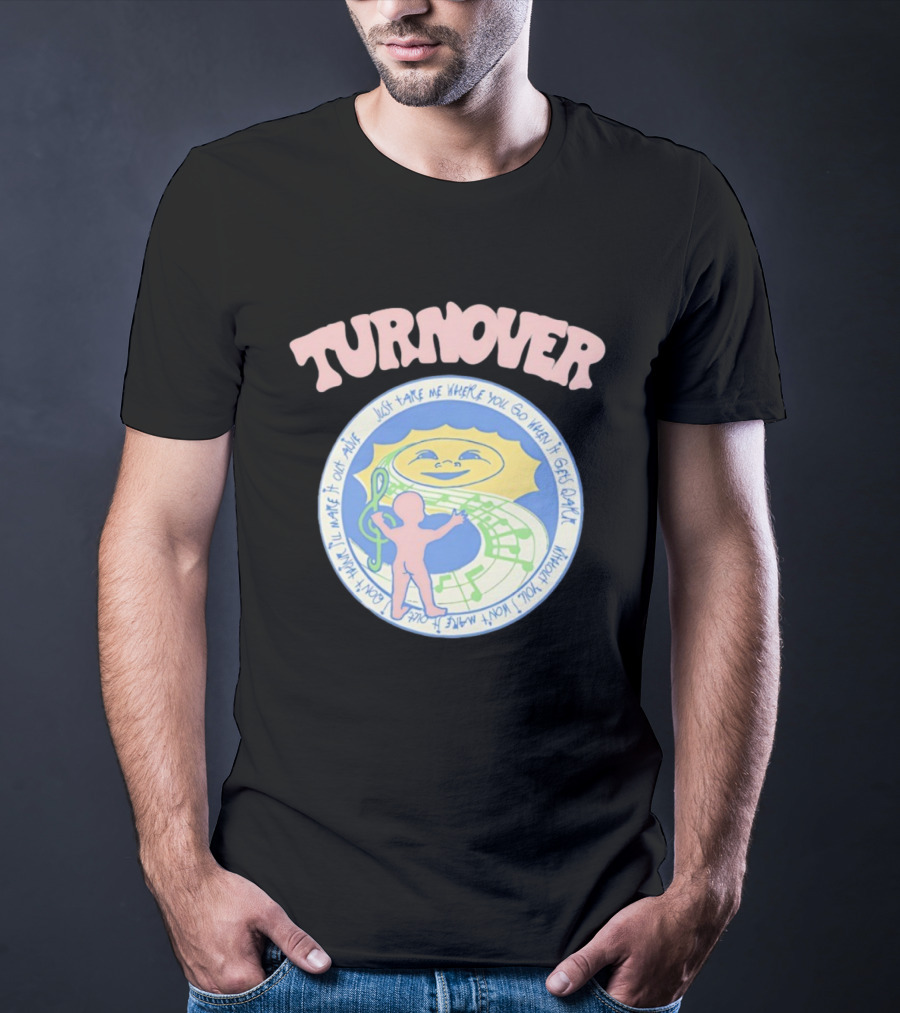 TURNOVER Just Take Me Where You Go When It Gets Dark I Won’t Make It Out Alive T-Shirt