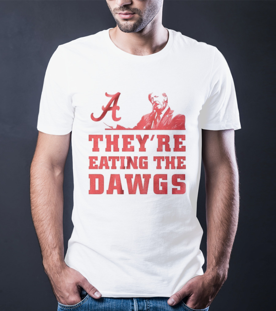 Bama A They’re Eating The Dawgs Alabama Crimson Tide Football T-Shirt