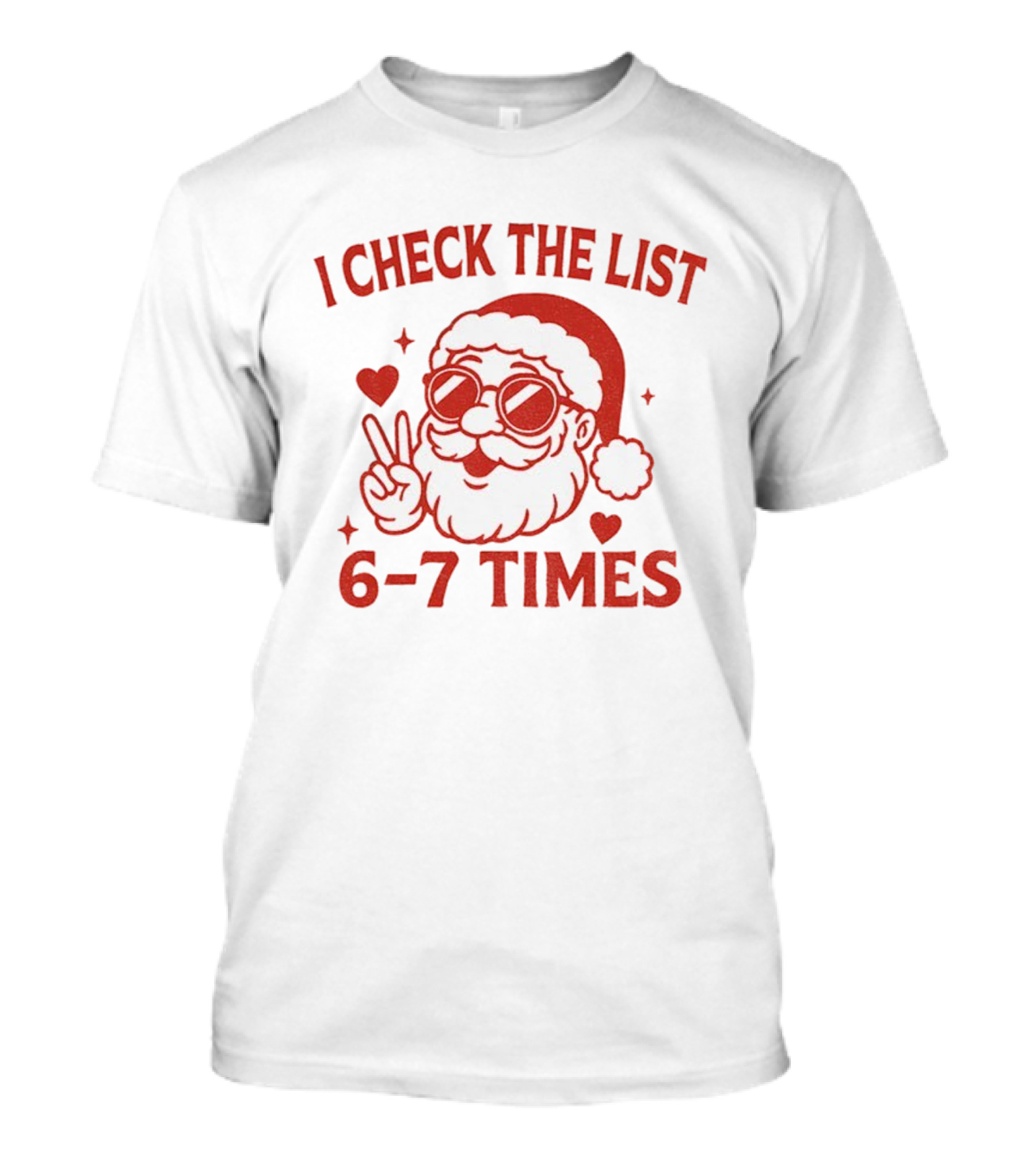 I Check The List 6-7 Times Funny Santa Holiday Humor T-Shirt