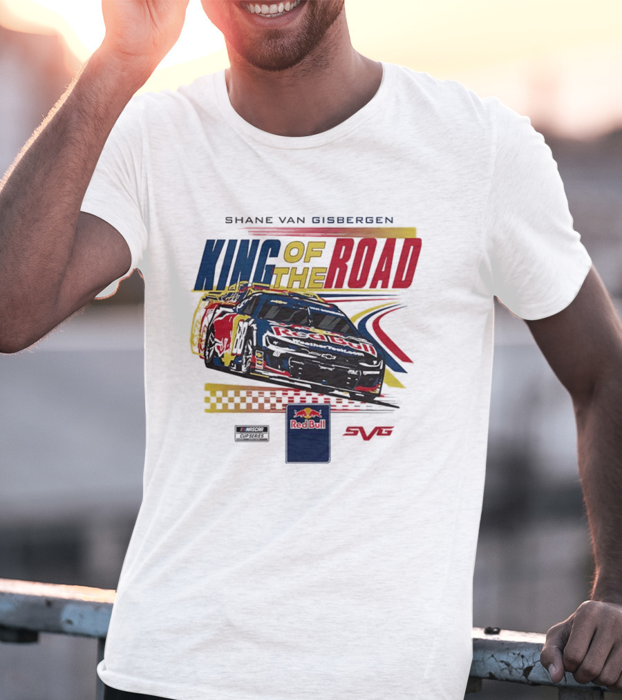 Shane Van Gisbergen King Of The Road Red Bull Sonoma Raceway Victory Trackhouse Racing 88 T-Shirt