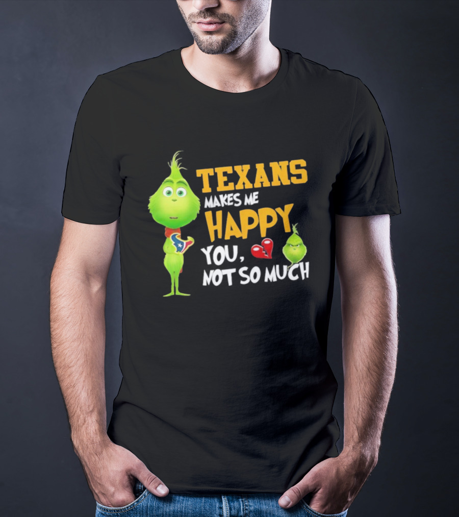 Houston Texans Grinch Makes Me Happy You Not So Much Football T-Shirt