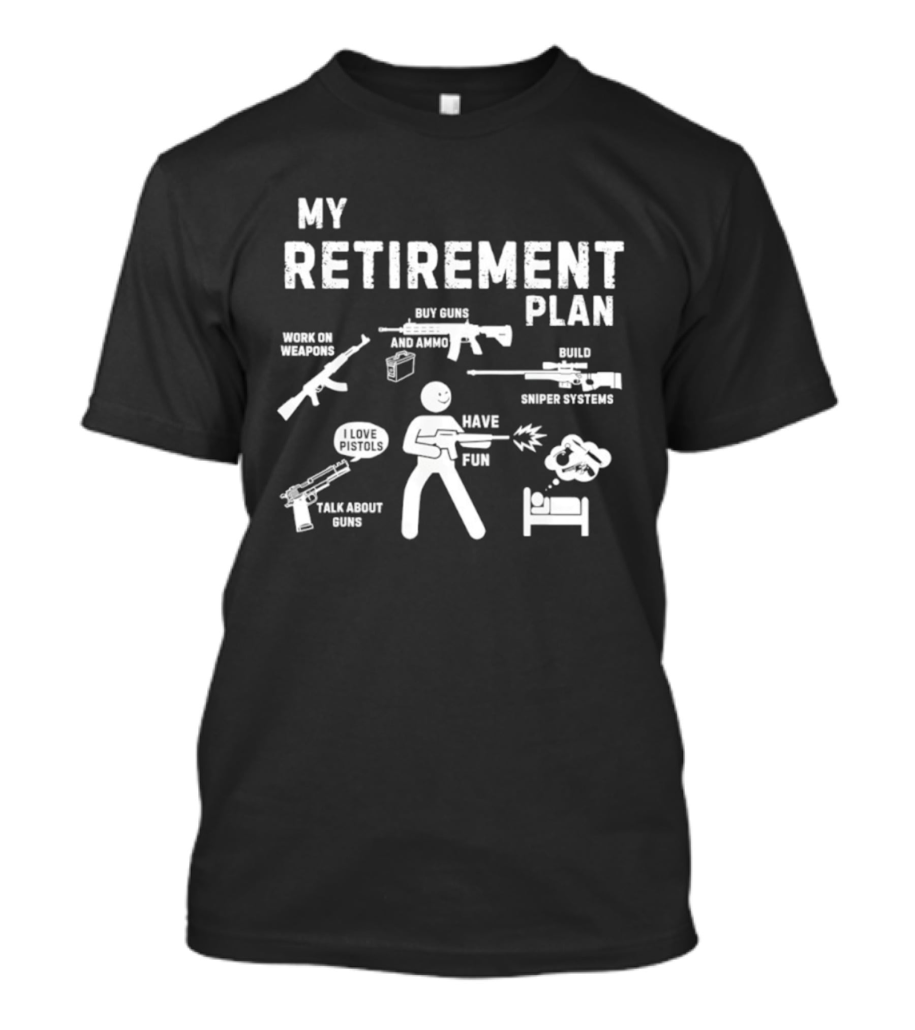 My Retirement Plan Work On Weapons Have Fun Talk About Guns Build Custom Systems Buy Guns T-Shirt