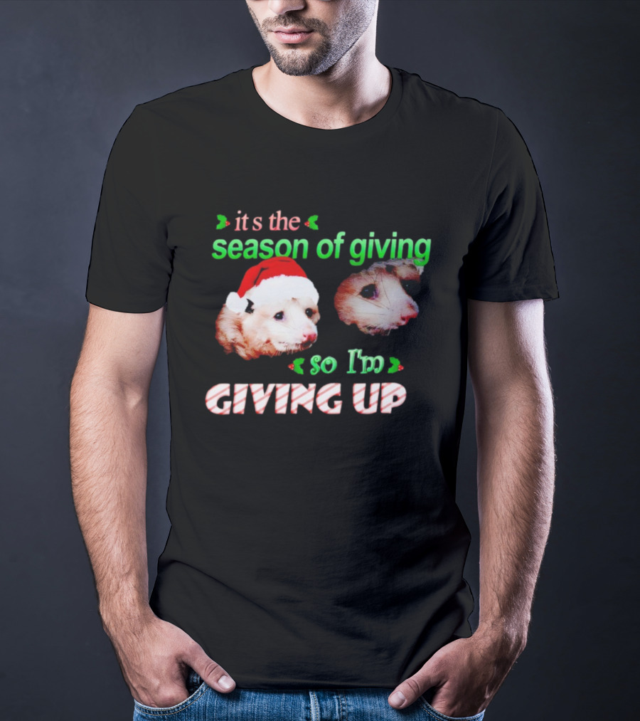 It's The Season Of Giving Opossums So I'm Giving Up T-Shirt