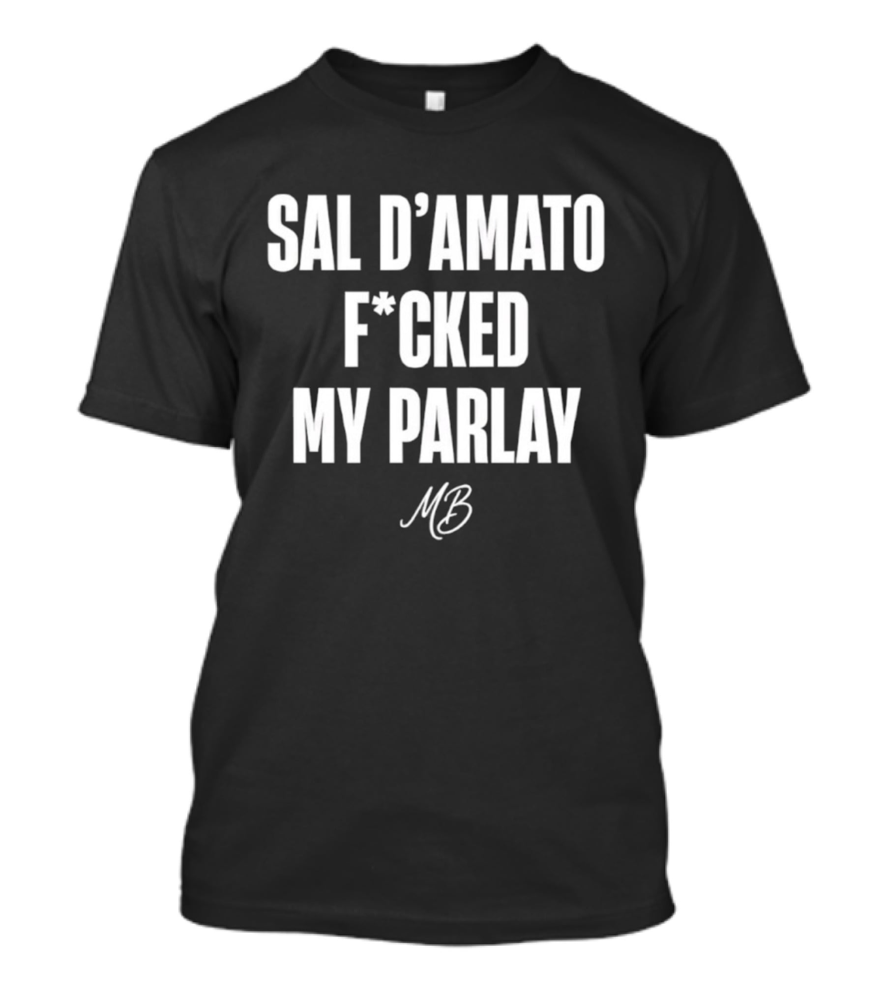 Sal D’amato F*cked My Parlay MB T-Shirt