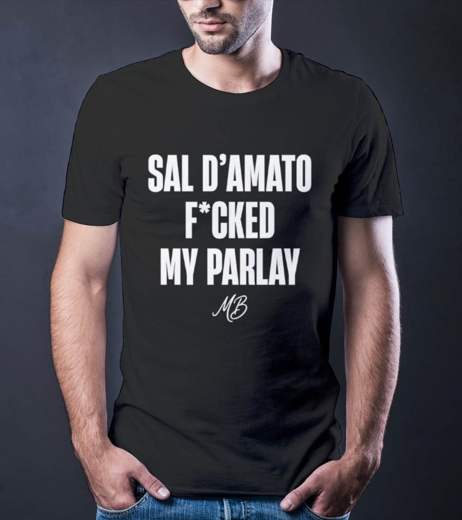 Sal D’amato F*cked My Parlay MB T-Shirt