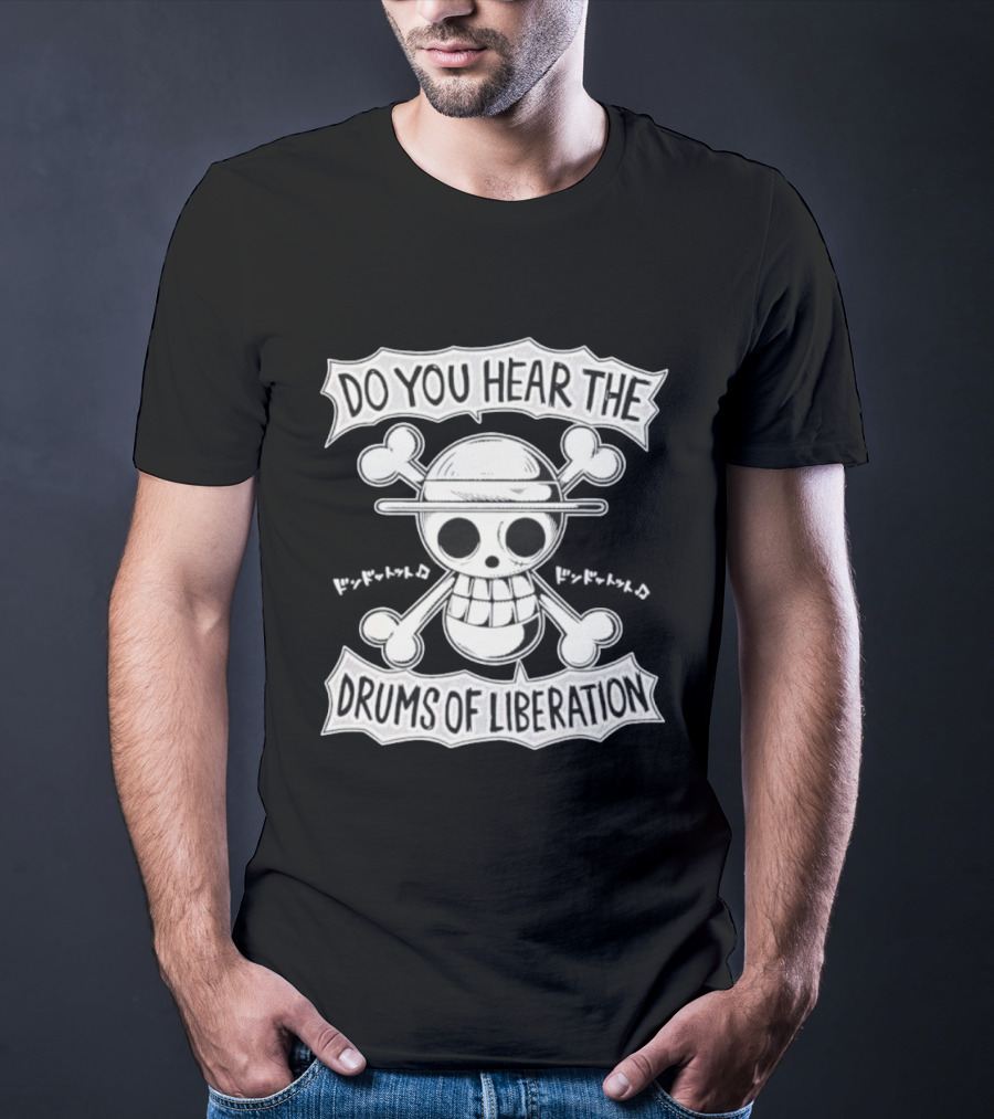 Straw Hat Pirates Jolly Roger One Piece Do You Hear The Drums Of Liberation T-Shirt